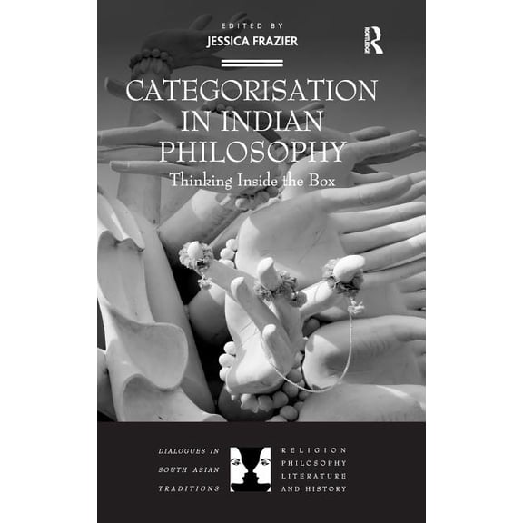 Dialogues in South Asian Traditions: Rel Categorisation in Indian Philosophy: Thinking Inside the Box, (Hardcover)