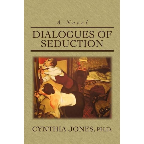 Dialogues of Seduction (Paperback) by Cynthia Jones, Ph D Cynthia Jones