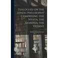 thumbnail image 1 of Dialogues on the Hindu Philosophy Comprising the Nyaya, the Sankhya, the Vedant (Hardcover), 1 of 8
