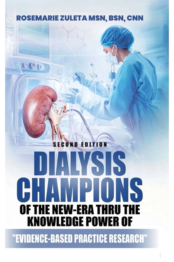 Dialysis Champions of the New-Era thru the Knowledge Power of Evidence-Based Practice Research, (Hardcover)