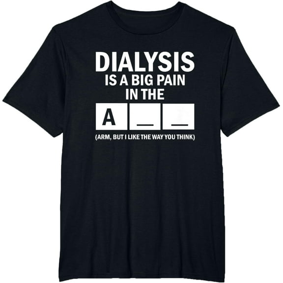 Dialysis Is A Big Pain T-ShirtMen and women, Black T-shirt, size: Extra large