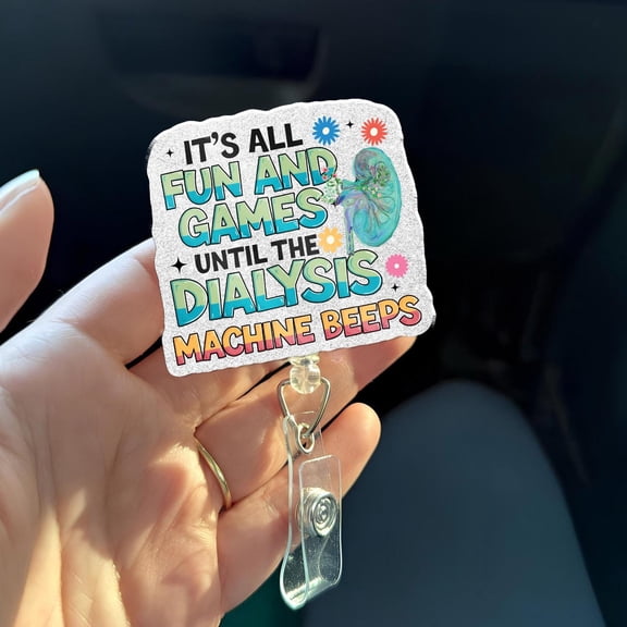 Dialysis Nurse Badge Reel Funny Nephrology Its All Fun and Games Until Dialysis Machine Beeps