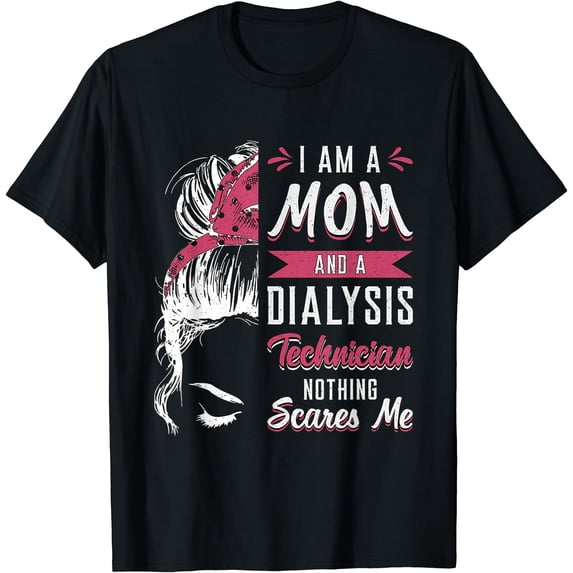 Dialysis Nurse Nephrology I Am A Mom And Dialysis Technician T-Shirt ...