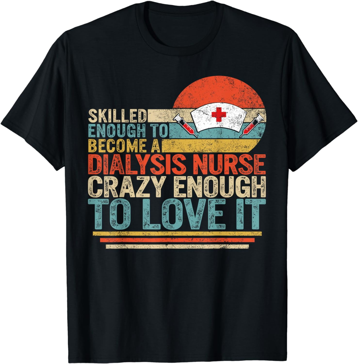 Dialysis Nurse Tshirt- To Be A Dialysis Nurse Crazy Enough Dialysis Nurse Tshirt- To Be A Dialysis Nurse Crazy Enough