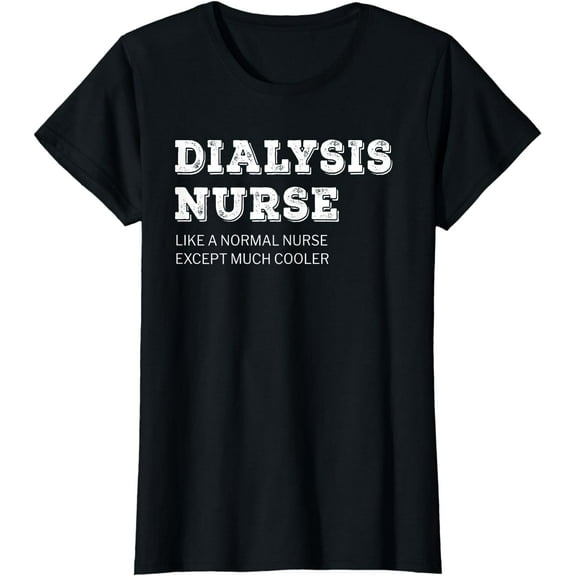 Dialysis Nurse T Shirt Funny Gift Tshirt