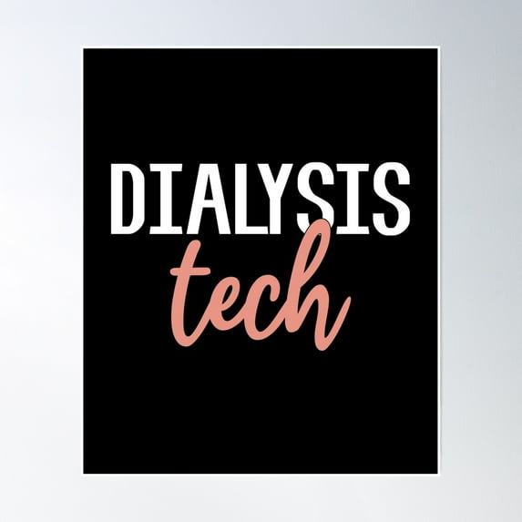 Dialysis Tech - Dialysis Nephrology Department Poster Wall Art, Modern Wall Decor, 24x36 UNFRAMED