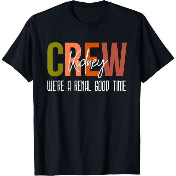 Dialysis Tech Pun Kidney Crew Nurses We're A Renal Good Time T-ShirtMen and women, Black T-shirt, size: Extra large