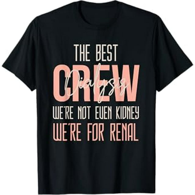 Dialysis Tech Team We're A Renal Good Time Kidney Pun Nurse TShirt