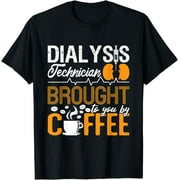 Dialysis Technician Brought To You By Coffee Tech Nephrology T-Shirt