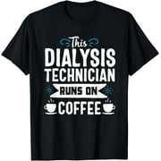Dialysis Technician Tech Coffee Nephrology Funny Gift T-Shirt