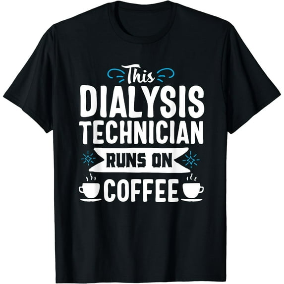 Dialysis Technician Tech Coffee Nephrology Funny Gift T-Shirt