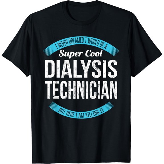 Dialysis Technician Tshirt Gifts Funny T-ShirtMen and women can wear, black T-shirts, gifts. Age: M,L，XL 2XL, 3XL, 376XL