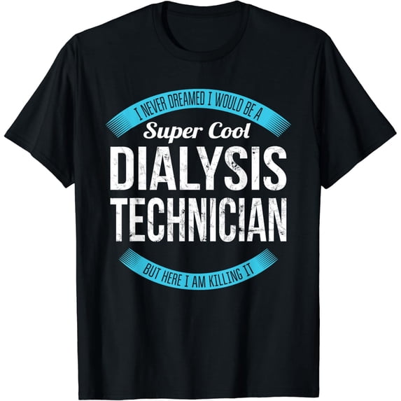Dialysis Technician Tshirt Gifts Funny T-Shirt