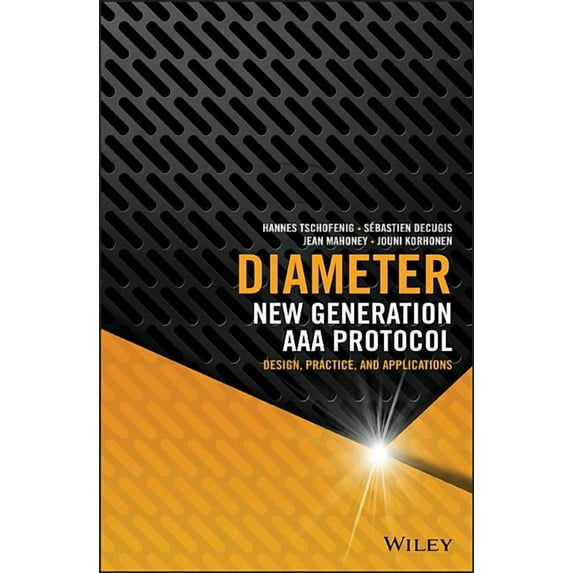 Diameter: New Generation AAA Protocol - Design, Practice, and Applications (Hardcover)