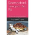 thumbnail image 1 of Diamondback Terrapins As Pet: The Complete Pet Owners Guide On Diamondback Terrapins As Pet Care, Training, Diet, Feeding, Housing And Management (For Both Kids And Adults) (Paperback), 1 of 1