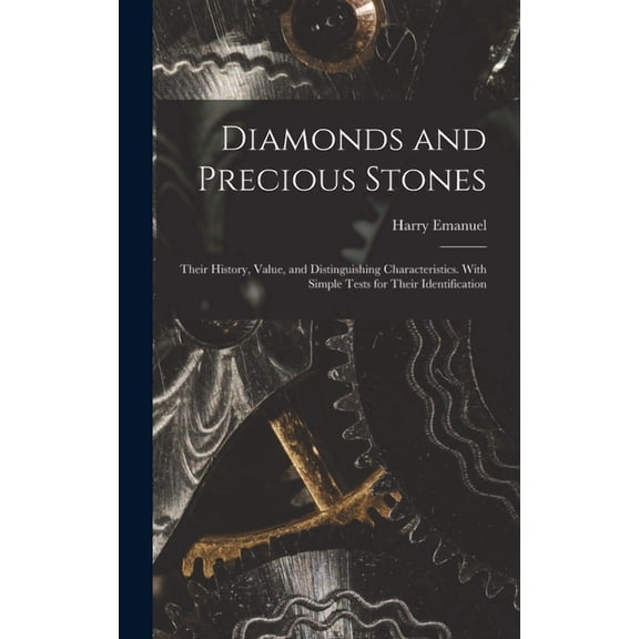 Diamonds and Precious Stones: Their History, Value, and Distinguishing Characteristics. With Simple Tests for Their Identification (Hardcover)