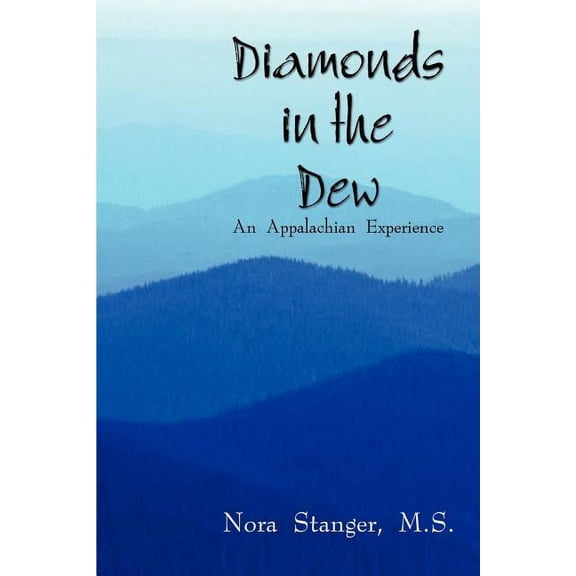 Diamonds in the Dew: An Appalachian Experience -- Nora Stanger M. S.