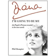 PHIL DAMPIER Diana: I'm Going to Be Me : The People's Princess Revealed in Her Own Words (Paperback)