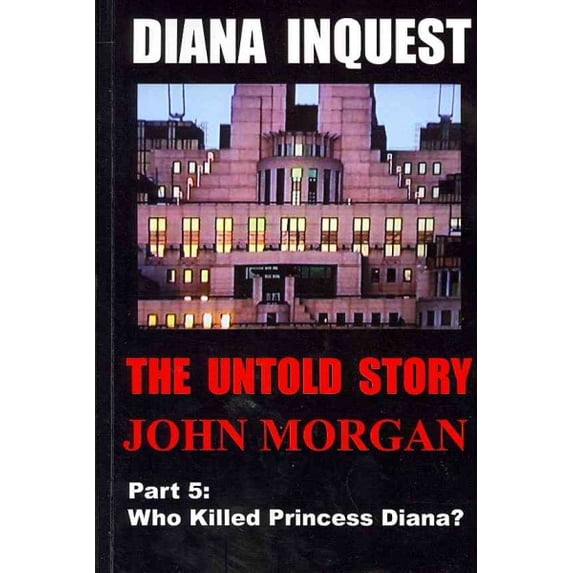 Diana Inquest : the Untold Story: Who Killed Princess Diana?