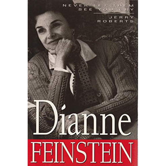 Pre-Owned Dianne Feinstein: Never Let Them See You Cry (Hardcover) 0062585088 9780062585080