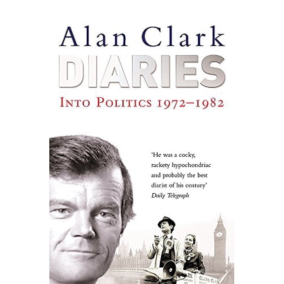 Pre-Owned Alan Clark Diaries: Into Politics (Paperback) 0753814145 9780753814147