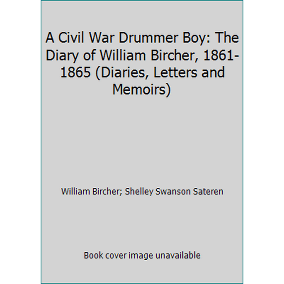 Pre-Owned A Civil War Drummer Boy: The Diary of William Bircher, 1861-1865 (Diaries, Letters & Memoirs) (Unknown) 0736803483 9780736803489
