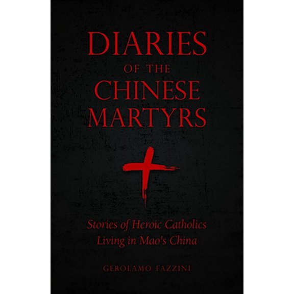 Pre-Owned Diaries of the Chinese Martyrs: Stories of Heroic Catholics Living in Mao's China (Paperback) 1622823214 9781622823215