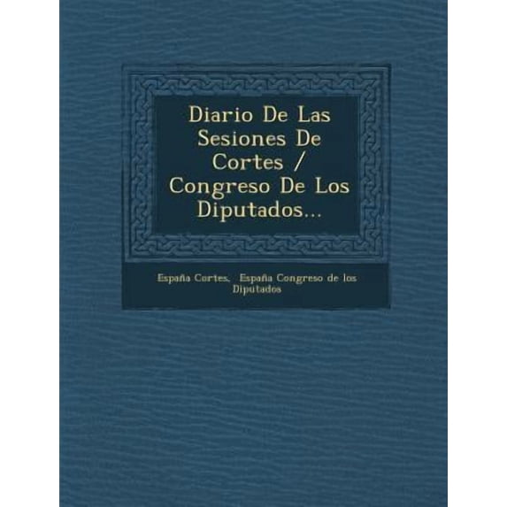 Diario De Las Sesiones De Cortes / Congreso De Los Diputados... Paperback