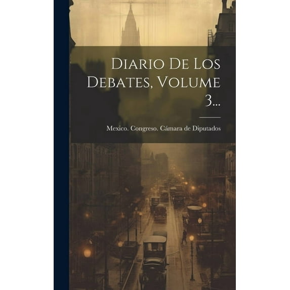 Diario De Los Debates, Volume 3... (Hardcover)