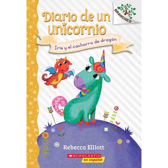 Diario de un Unicornio Diario de Un Unicornio #2: Iris Y El Cachorro de Dragn (Bo and the Dragon-Pup): Volume 2, (Paperback)