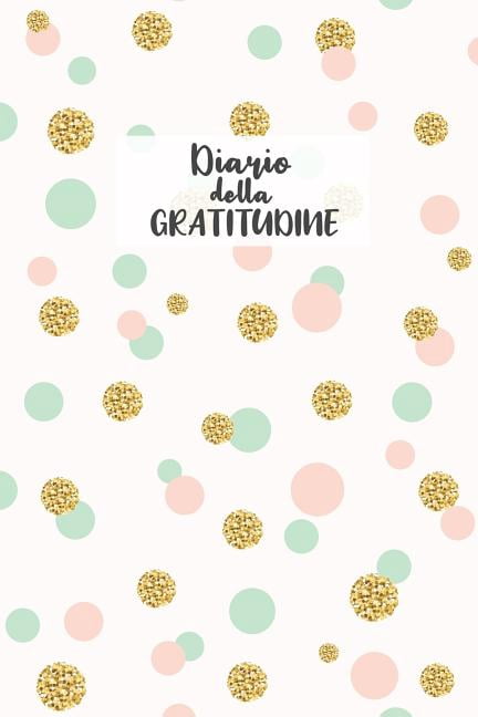 Diario della Gratitudine: Quaderno per Annotare le tue Gioie. Abituati ad essere grato e troverai la felicita'. 52 Settimane. (Paperback)