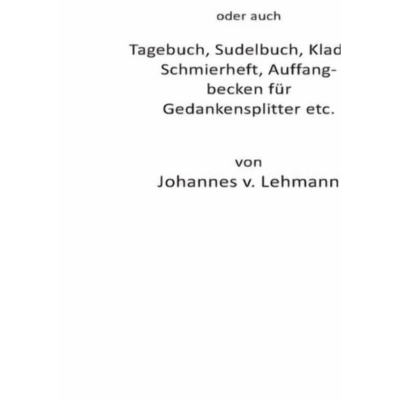 Diarium IV: Tagebuch, Sudelbuch, Kladde, Schmierheft usw., (Paperback)