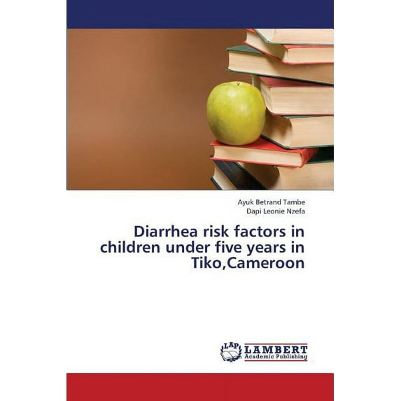 Diarrhea Risk Factors in Children Under Five Years in Tiko, Cameroon (Paperback)
