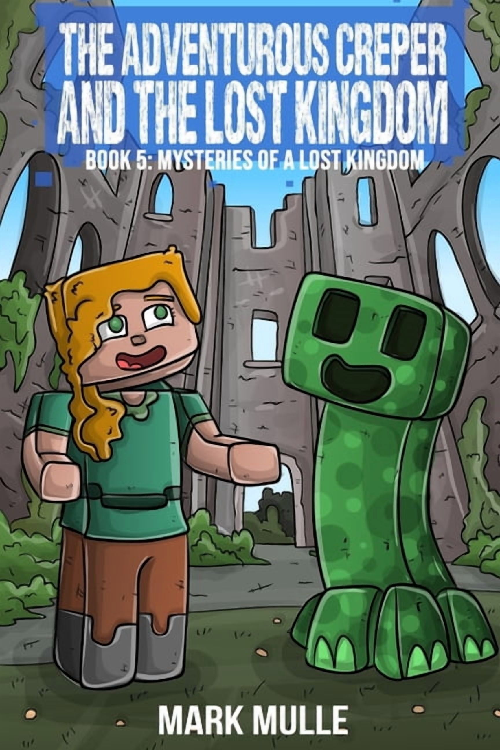 Diary of an Adventurous Creeper The Adventurous Creeper and the Lost Kingdom: Mysteries of a Lost Kingdom: (Book 5 of the Diary of an Adventurous Creepe, Book 5, (Paperback)