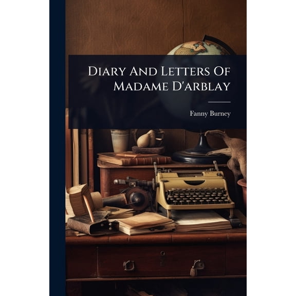 Diary And Letters Of Madame D'arblay, (Paperback)