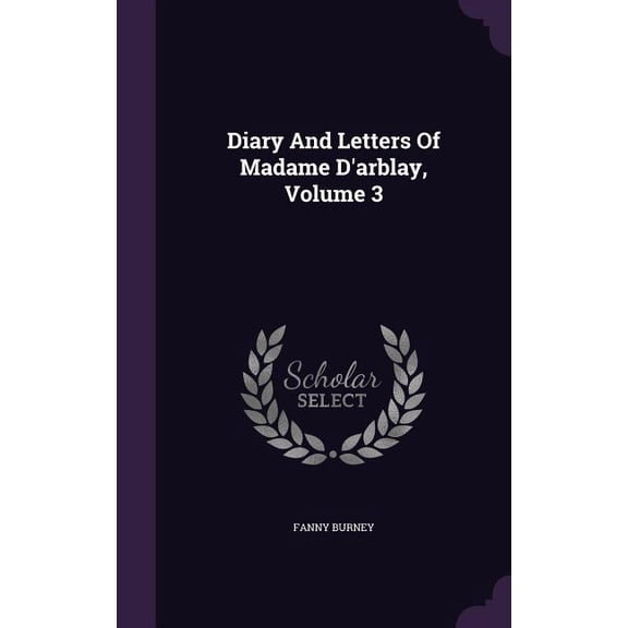 Diary And Letters Of Madame D'arblay, Volume 3 (Hardcover)