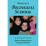 Diary of a Bilingual School: How a Constructivist Curriculum, a Multicultural Perspective, and a Commitment to Dual Immersion Education Combined to (Paperback)