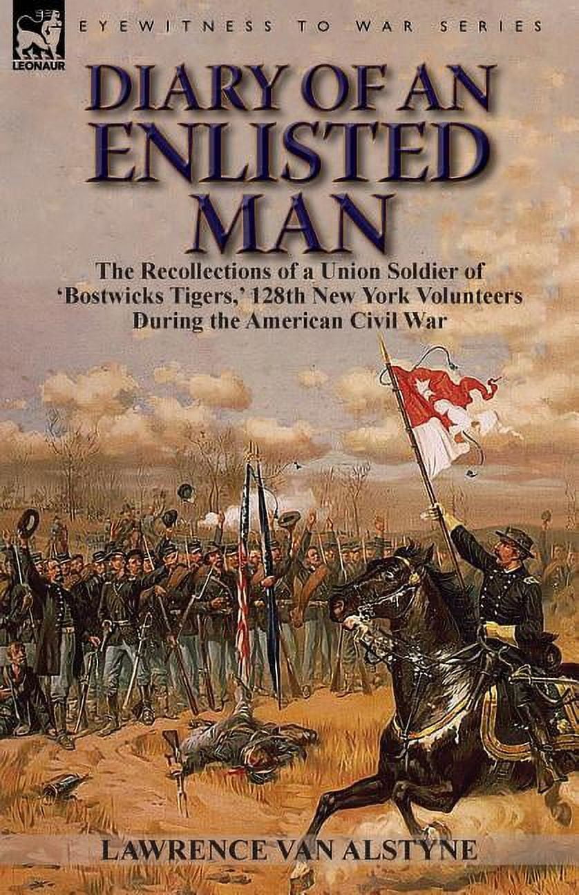 Diary of an Enlisted Man: the Recollections of a Union Soldier of ...