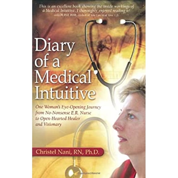 Pre-Owned Diary of a Medical Intuitive: One Woman's Eye-Opening Journey from No-Nonsense E.R. Nurse to Open-Hearted Healer and Visionary (Paperback) 0974145025 9780974145020