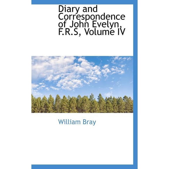 Diary and Correspondence of John Evelyn, F.R.S, Volume IV (Hardcover)