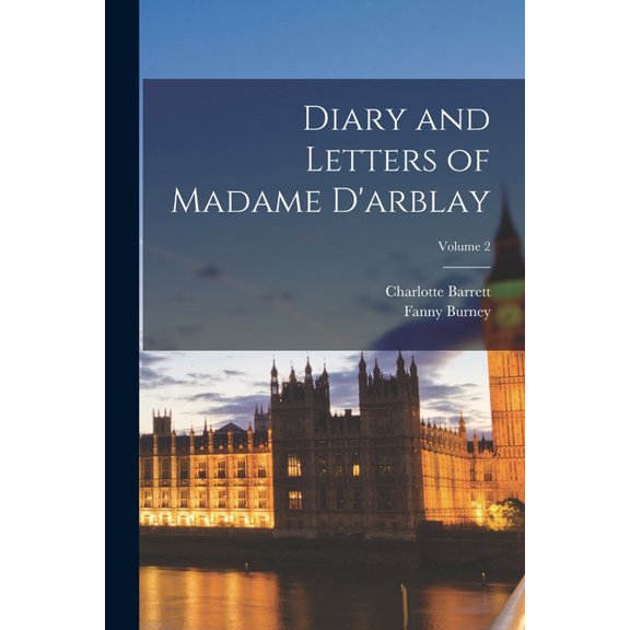 Diary and Letters of Madame D'arblay; Volume 2, (Paperback)