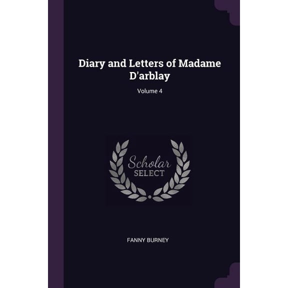Diary and Letters of Madame D'arblay; Volume 4 (Paperback)