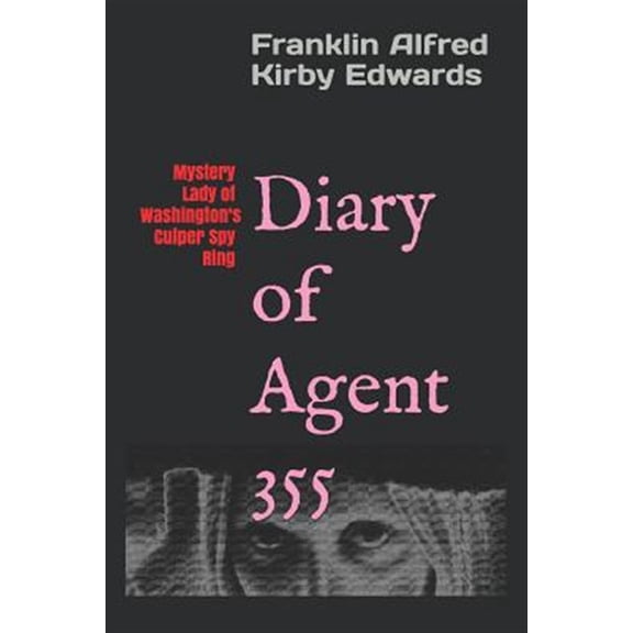 Pre-Owned Diary of Agent 355: Mystery Lady of Washington's Culper Spy Ring (Paperback) 152209993X 9781522099932