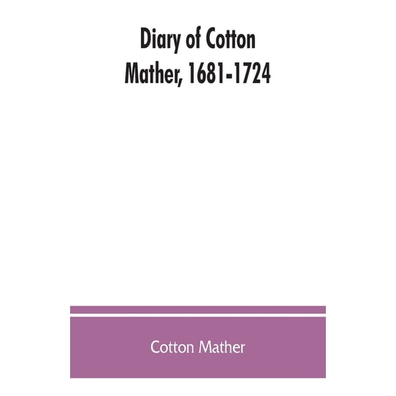 Diary of Cotton Mather, 1681-1724, (Paperback)