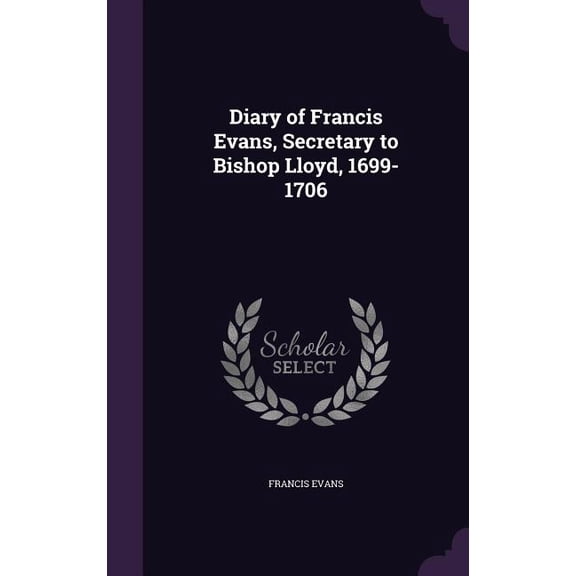 Diary of Francis Evans, Secretary to Bishop Lloyd, 1699-1706 (Hardcover)