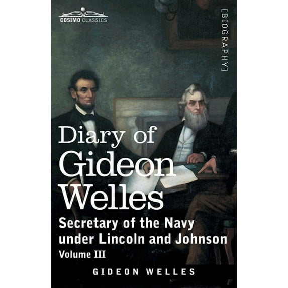Diary of Gideon Welles, Volume III: Secretary of the Navy under Lincoln and Johnson (Paperback)