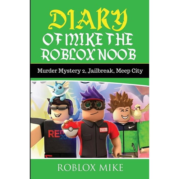 Unofficial Roblox Diary Diary of Mike the Roblox Noob: Murder Mystery 2, Jailbreak, MeepCity, Complete Story, Book 4, (Paperback)
