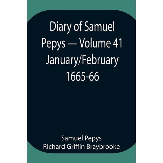 Diary Of Samuel Pepys - Volume 41: January/February 1665-66, (Paperback)