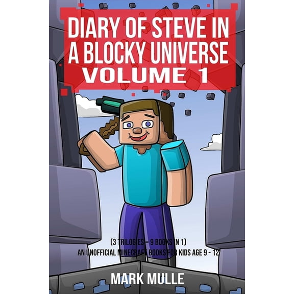 Diary of Steve in a Blocky Universe: Diary of Steve in a Blocky Universe Volume 1 (3 Trilogies = 9 books in 1): An Unofficial Minecraft Book for Kids Age 9-12 (Paperback)