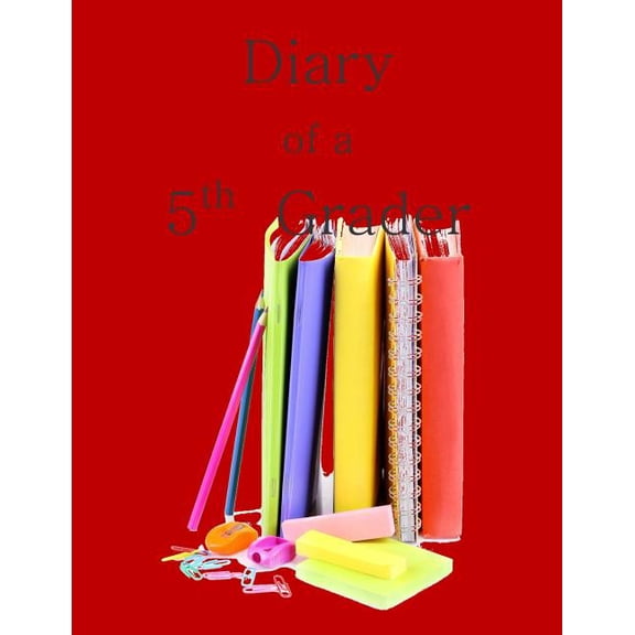 Diary of a 5th Grader: A Write and Draw Diary of My 5th Grade Year Other 1514750589 9781514750582 5th Grade Workbooks in all Departments